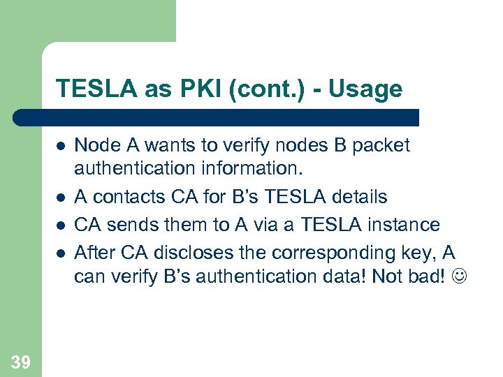 TESLA as PKI (cont. ) - Usage l l 39 Node A wants to