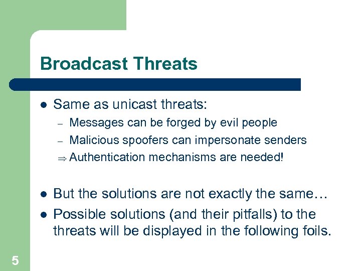 Broadcast Threats l Same as unicast threats: Messages can be forged by evil people