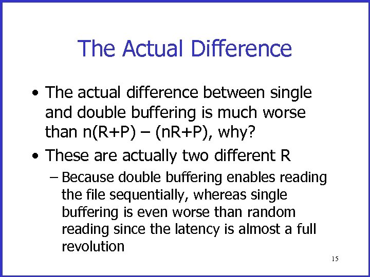 The Actual Difference • The actual difference between single and double buffering is much