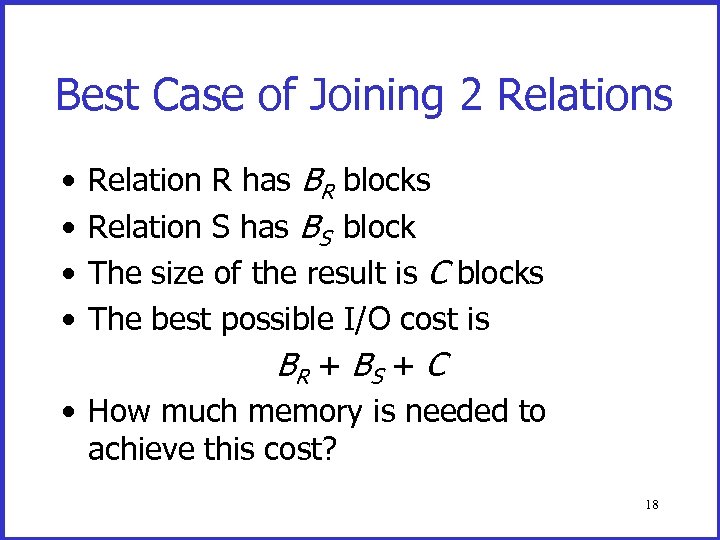 Best Case of Joining 2 Relations Relation R has BR blocks Relation S has