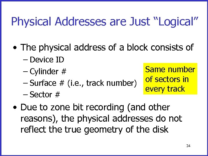 Physical Addresses are Just “Logical” • The physical address of a block consists of