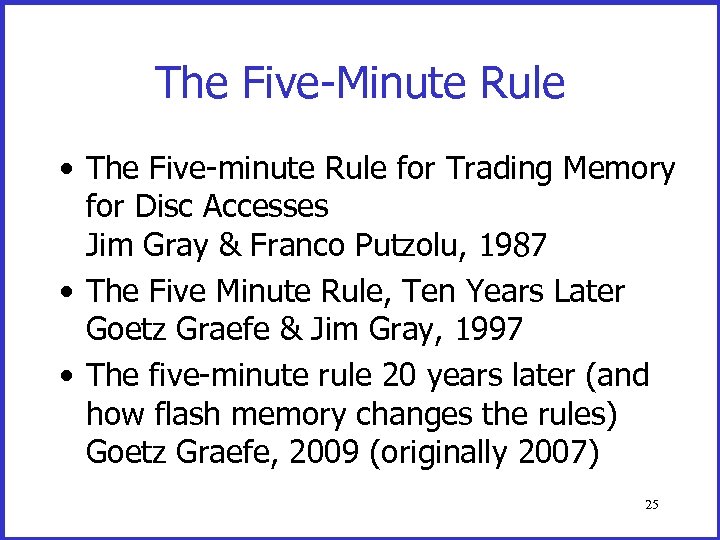 The Five-Minute Rule • The Five-minute Rule for Trading Memory for Disc Accesses Jim