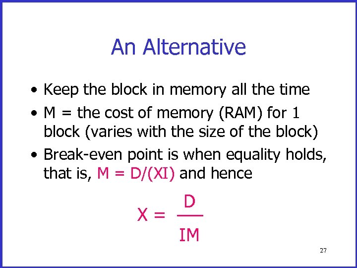 An Alternative • Keep the block in memory all the time • M =