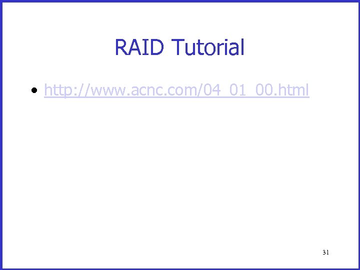 RAID Tutorial • http: //www. acnc. com/04_01_00. html 31 