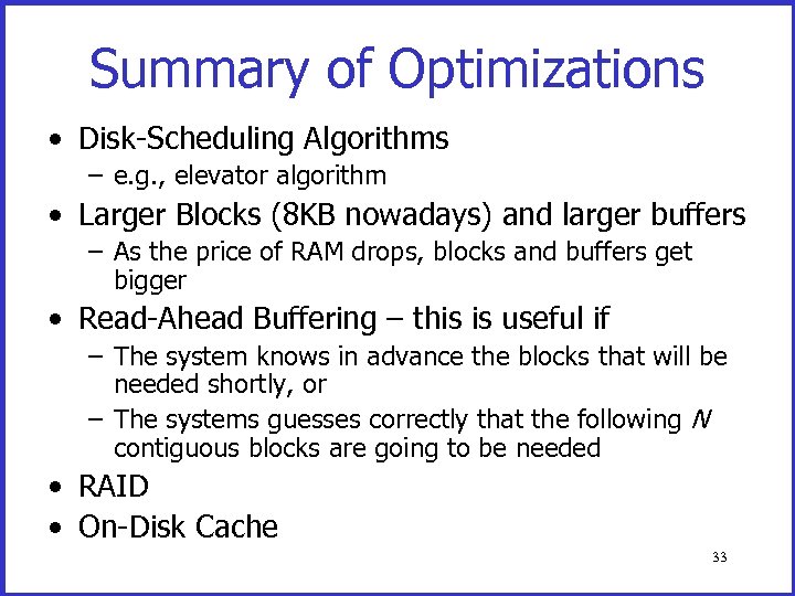 Summary of Optimizations • Disk-Scheduling Algorithms – e. g. , elevator algorithm • Larger