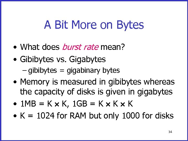 A Bit More on Bytes • What does burst rate mean? • Gibibytes vs.