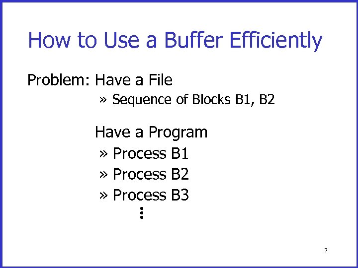 How to Use a Buffer Efficiently Problem: Have a File » Sequence of Blocks