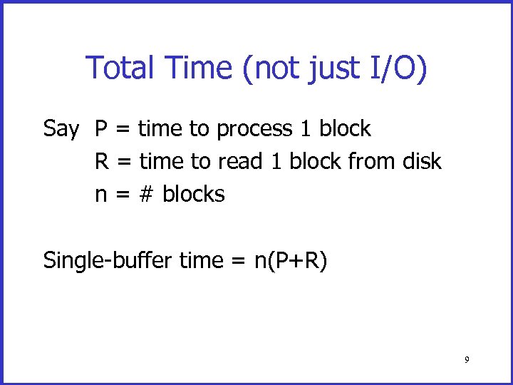 Total Time (not just I/O) Say P = time to process 1 block R