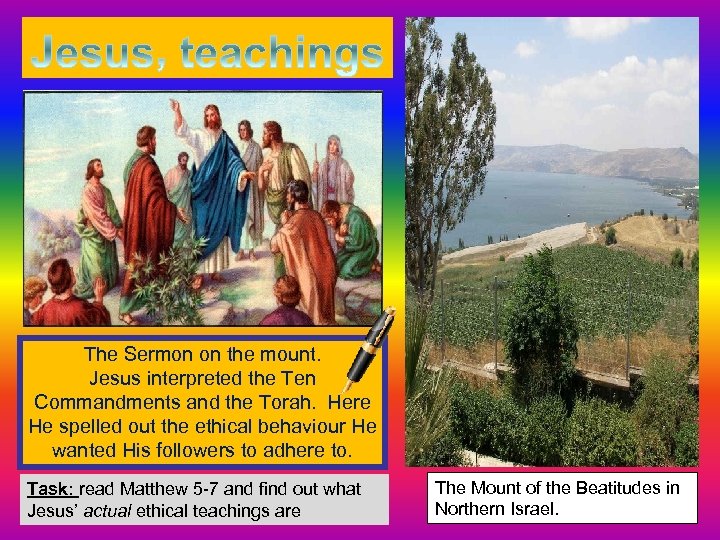 The Sermon on the mount. Jesus interpreted the Ten Commandments and the Torah. Here