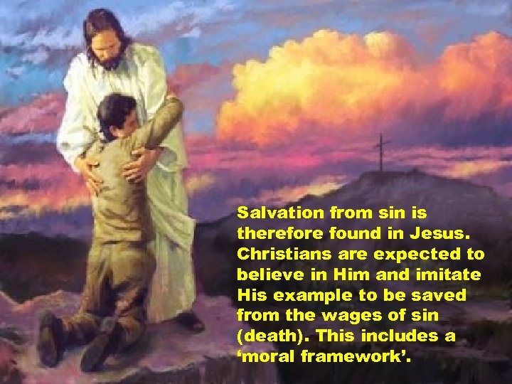 Salvation from sin is therefore found in Jesus. Christians are expected to believe in