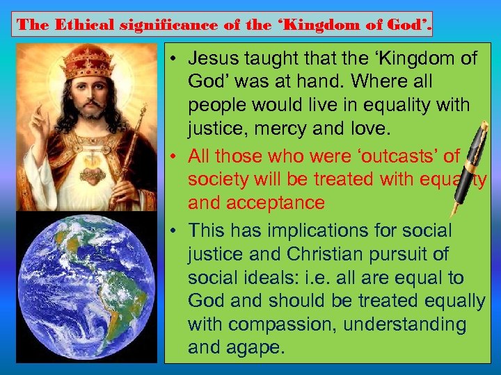 The Ethical significance of the ‘Kingdom of God’. • Jesus taught that the ‘Kingdom
