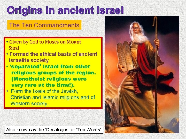 Origins in ancient Israel The Ten Commandments • Given by God to Moses on