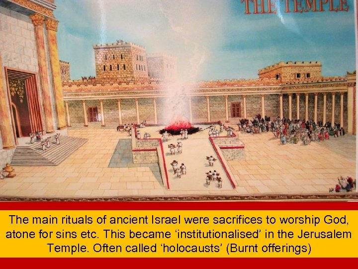 The main rituals of ancient Israel were sacrifices to worship God, atone for sins