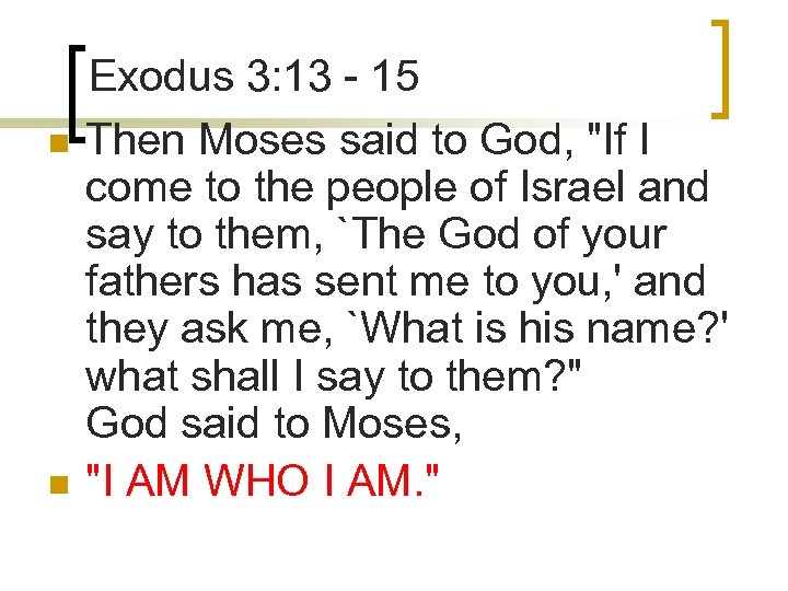 n n Exodus 3: 13 - 15 Then Moses said to God, "If I