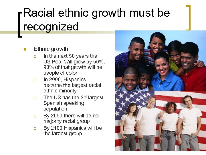 Racial ethnic growth must be recognized n Ethnic growth: ¡ ¡ ¡ In the