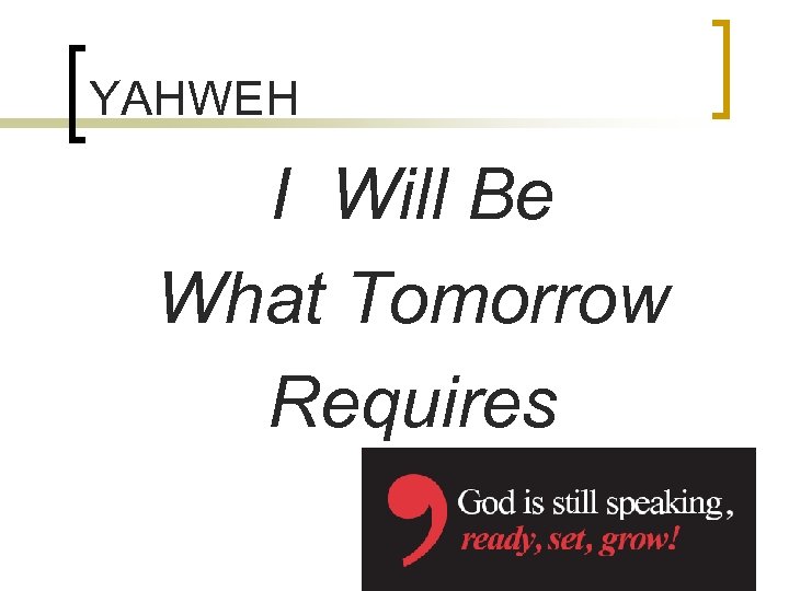 YAHWEH I Will Be What Tomorrow Requires 