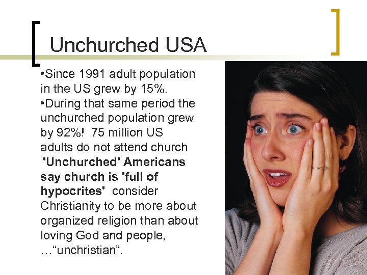 Unchurched USA • Since 1991 adult population in the US grew by 15%. •