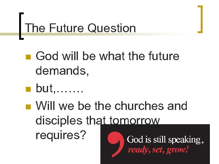 The Future Question n God will be what the future demands, but, ……. Will