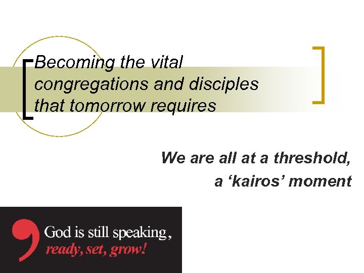 Becoming the vital congregations and disciples that tomorrow requires We are all at a