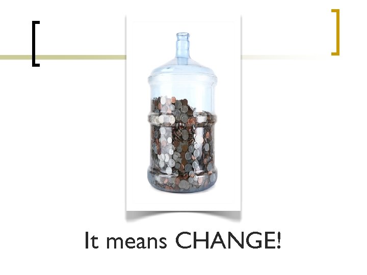 It means CHANGE! 