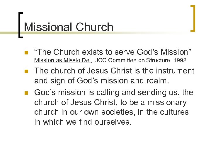 Missional Church n “The Church exists to serve God’s Mission” Mission as Missio Dei,