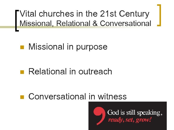 Vital churches in the 21 st Century Missional, Relational & Conversational n Missional in