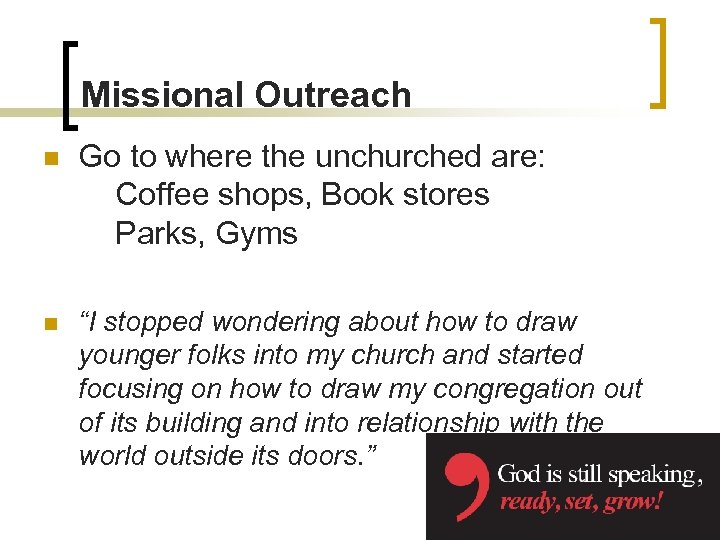 Missional Outreach n Go to where the unchurched are: Coffee shops, Book stores Parks,