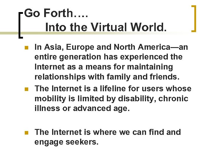 Go Forth…. Into the Virtual World. n n n In Asia, Europe and North