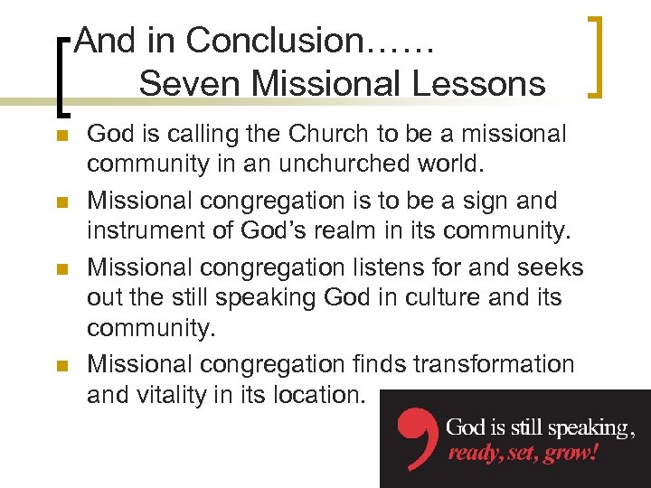 And in Conclusion…… Seven Missional Lessons n n God is calling the Church to