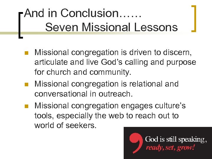 And in Conclusion…… Seven Missional Lessons n n n Missional congregation is driven to