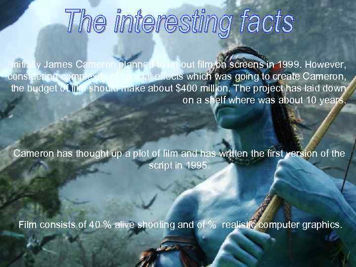 Initially James Cameron planned to let out film on screens in 1999. However, considering