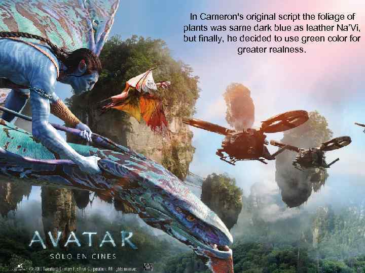 In Cameron's original script the foliage of plants was same dark blue as leather