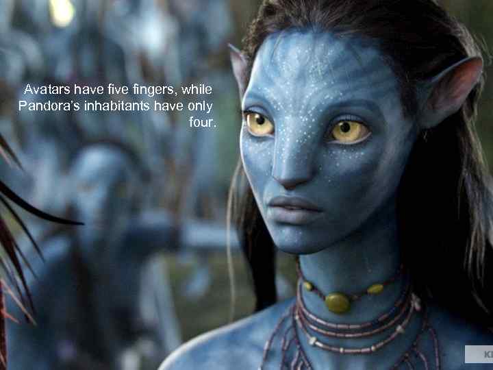 Avatars have fingers, while Pandora’s inhabitants have only four. 
