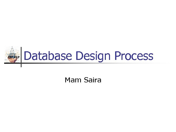 IST 210 Database Design Process Mam Saira 