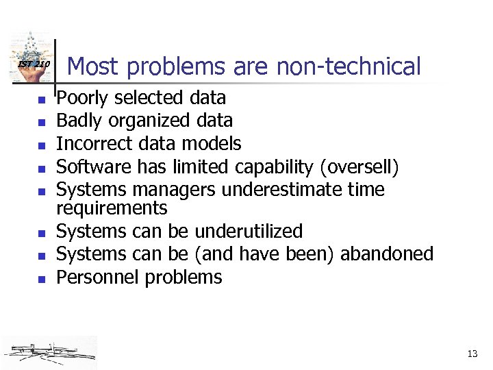 IST 210 n n n n Most problems are non-technical Poorly selected data Badly