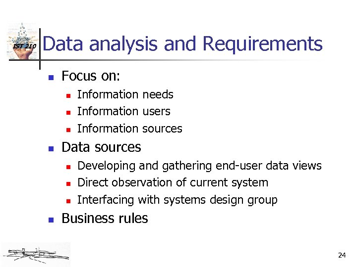 IST 210 Data analysis and Requirements n Focus on: n n Data sources n