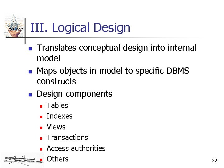 IST 210 III. Logical Design n Translates conceptual design into internal model Maps objects