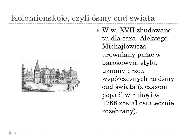 Kołomienskoje, czyli ósmy cud swiata 28 W w. XVII zbudowano tu dla cara Aleksego