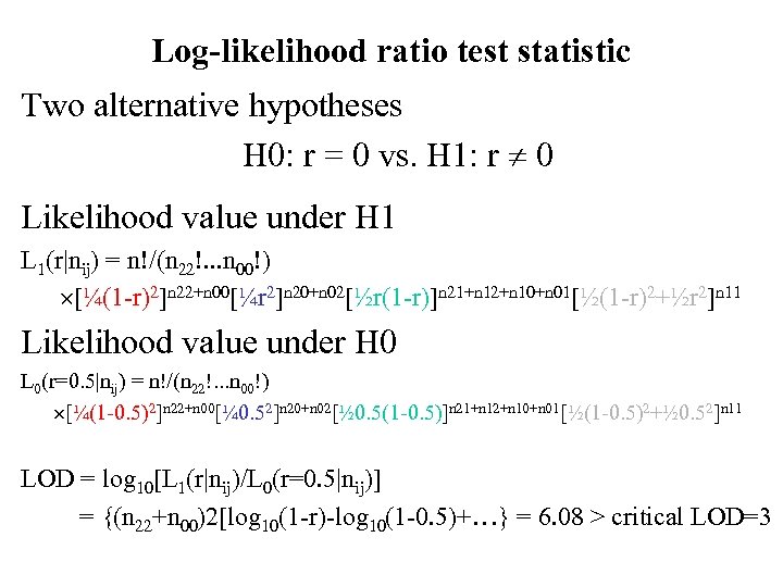 Log-likelihood ratio test statistic Two alternative hypotheses H 0: r = 0 vs. H