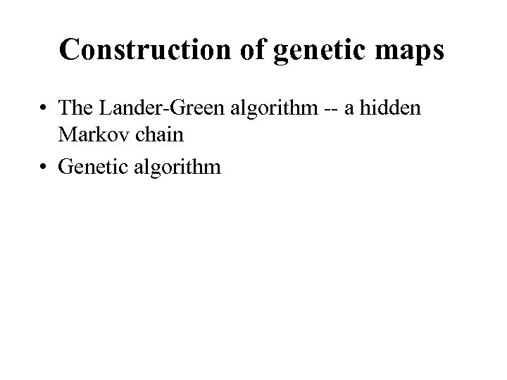 Construction of genetic maps • The Lander-Green algorithm -- a hidden Markov chain •
