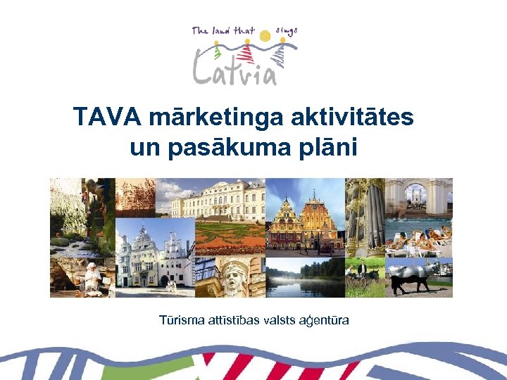 TAVA mārketinga aktivitātes un pasākuma plāni Tūrisma attīstības valsts aģentūra 