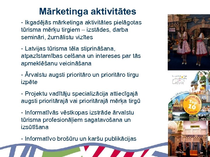 Mārketinga aktivitātes - Ikgadējās mārketinga aktivitātes pielāgotas tūrisma mērķu tirgiem – izstādes, darba semināri,