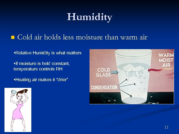 Humidity n Cold air holds less moisture than warm air • Relative Humidity is