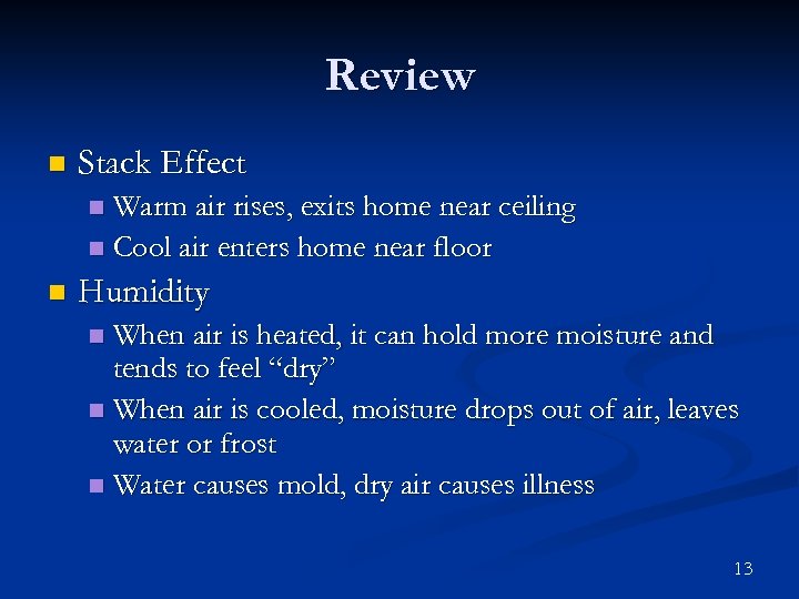 Review n Stack Effect Warm air rises, exits home near ceiling n Cool air