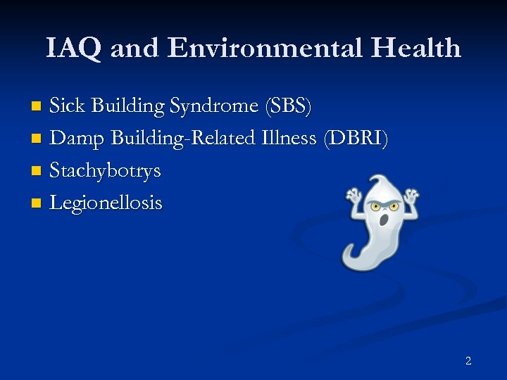 IAQ and Environmental Health Sick Building Syndrome (SBS) n Damp Building-Related Illness (DBRI) n