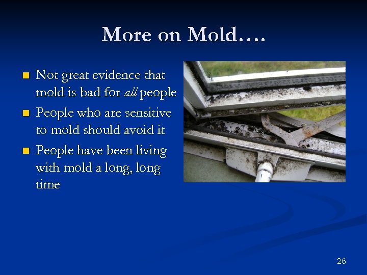 More on Mold…. n n n Not great evidence that mold is bad for