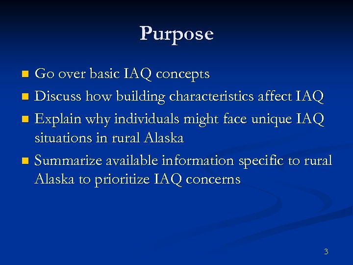 Purpose Go over basic IAQ concepts n Discuss how building characteristics affect IAQ n