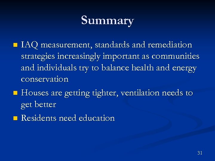 Summary IAQ measurement, standards and remediation strategies increasingly important as communities and individuals try