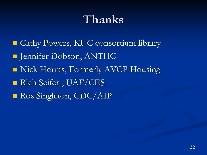 Thanks Cathy Powers, KUC consortium library n Jennifer Dobson, ANTHC n Nick Horras, Formerly