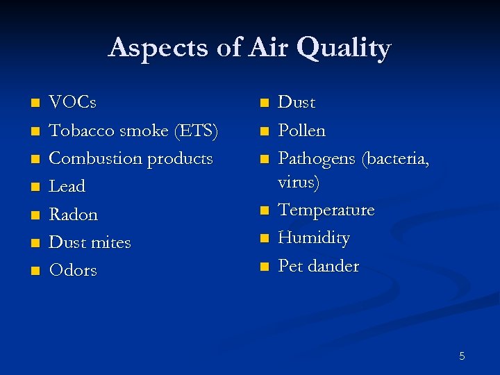 Aspects of Air Quality n n n n VOCs Tobacco smoke (ETS) Combustion products